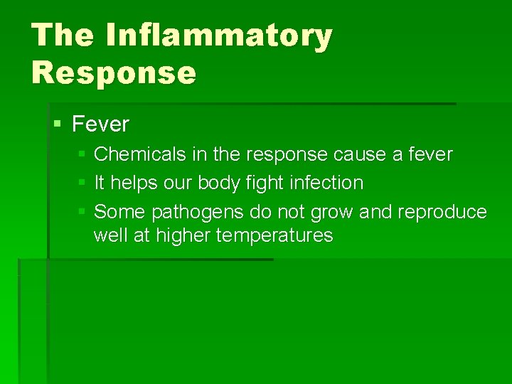 The Inflammatory Response § Fever § Chemicals in the response cause a fever §