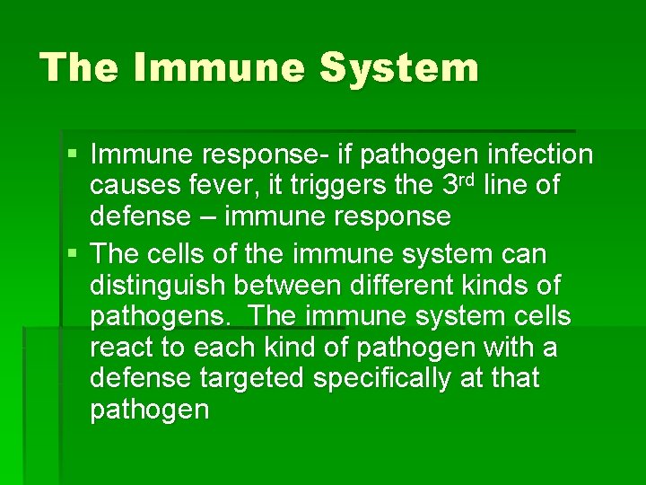 The Immune System § Immune response- if pathogen infection causes fever, it triggers the