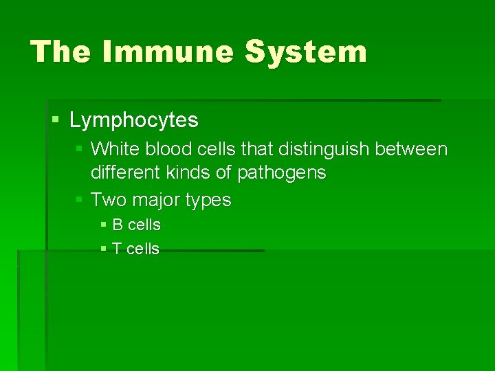 The Immune System § Lymphocytes § White blood cells that distinguish between different kinds