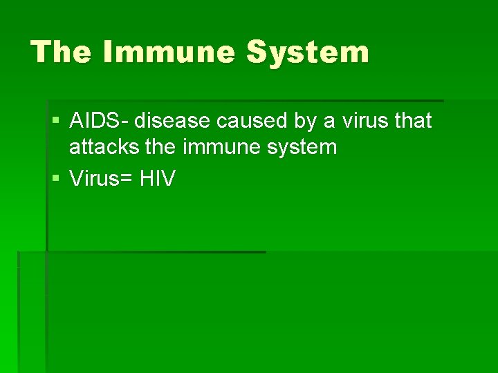 The Immune System § AIDS- disease caused by a virus that attacks the immune