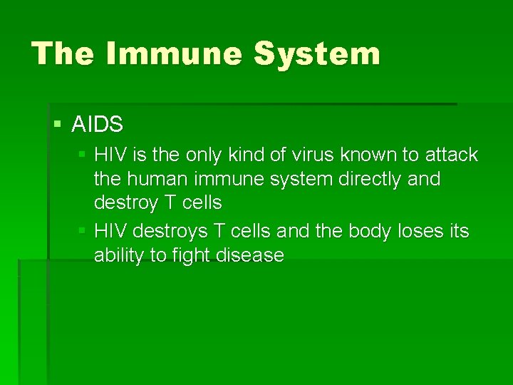 The Immune System § AIDS § HIV is the only kind of virus known