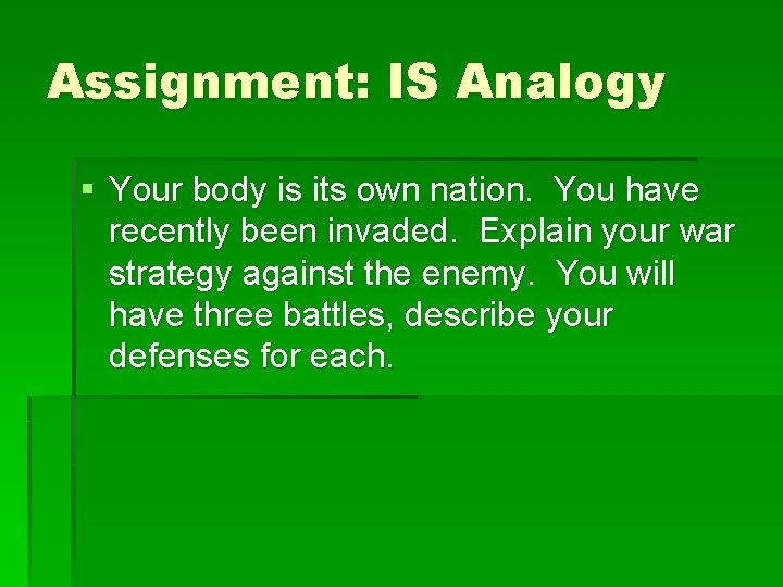 Assignment: IS Analogy § Your body is its own nation. You have recently been