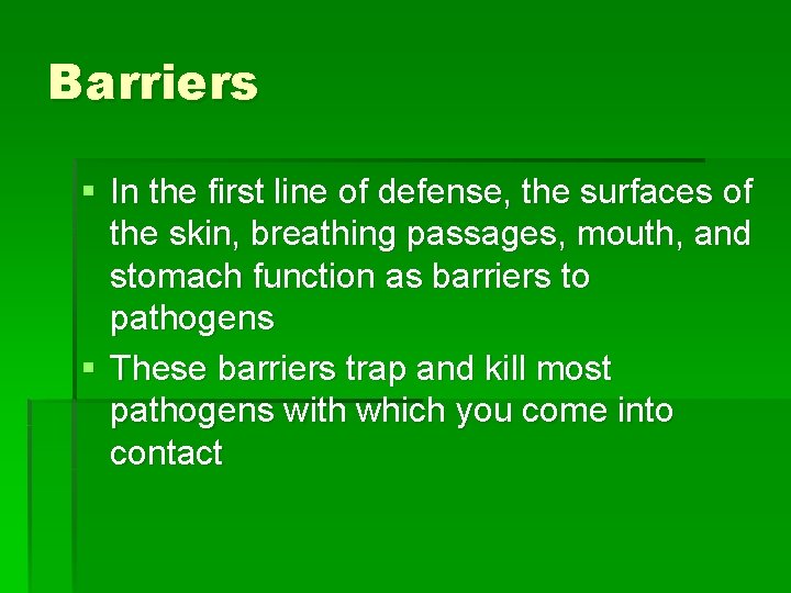 Barriers § In the first line of defense, the surfaces of the skin, breathing