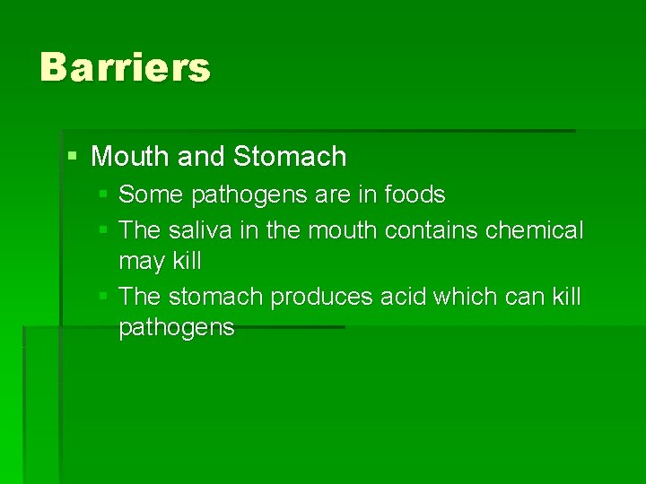 Barriers § Mouth and Stomach § Some pathogens are in foods § The saliva