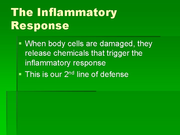 The Inflammatory Response § When body cells are damaged, they release chemicals that trigger