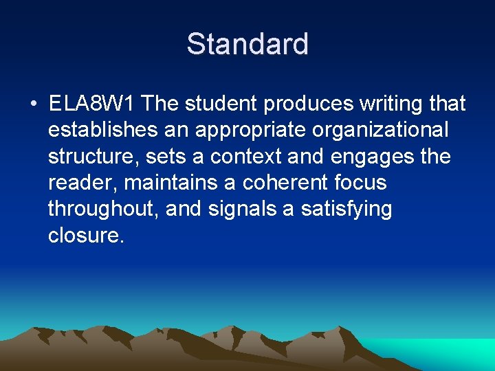 Standard • ELA 8 W 1 The student produces writing that establishes an appropriate