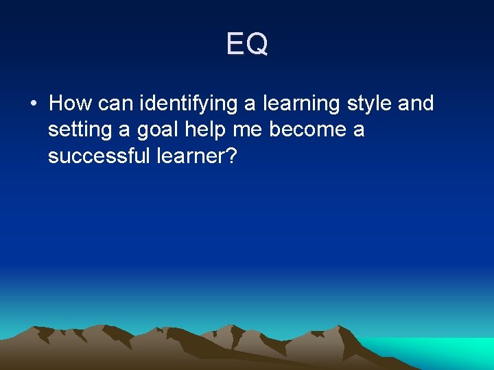 EQ • How can identifying a learning style and setting a goal help me