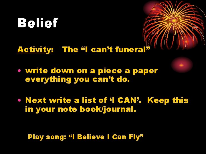 Belief Activity: The “I can’t funeral” • write down on a piece a paper