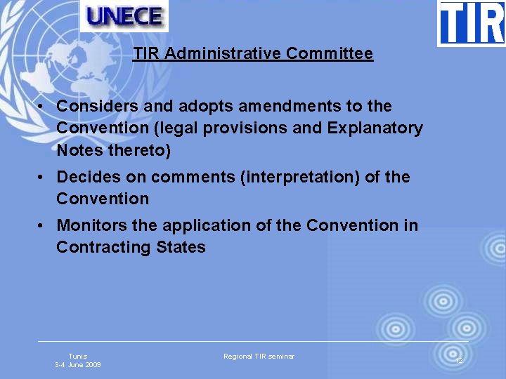 TIR Administrative Committee • Considers and adopts amendments to the Convention (legal provisions and