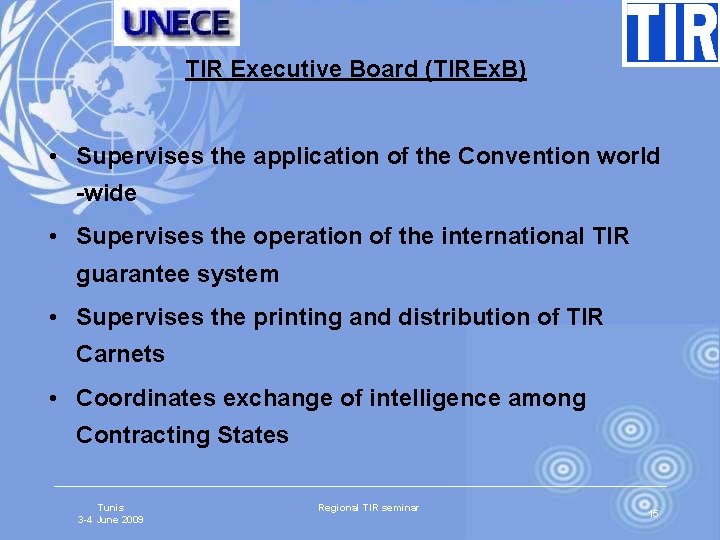 TIR Executive Board (TIREx. B) • Supervises the application of the Convention world -wide