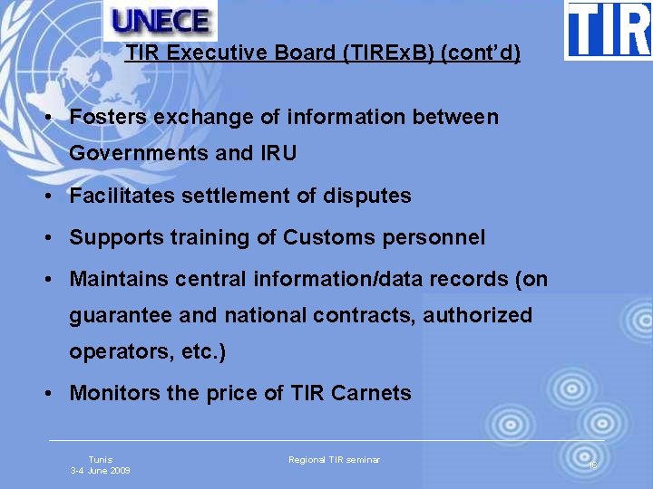 TIR Executive Board (TIREx. B) (cont’d) • Fosters exchange of information between Governments and