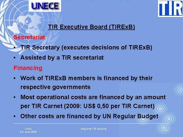 TIR Executive Board (TIREx. B) Secretariat • TIR Secretary (executes decisions of TIREx. B)