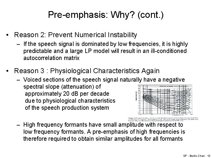 Pre-emphasis: Why? (cont. ) • Reason 2: Prevent Numerical Instability – If the speech