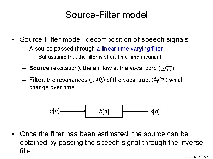 Source-Filter model • Source-Filter model: decomposition of speech signals – A source passed through