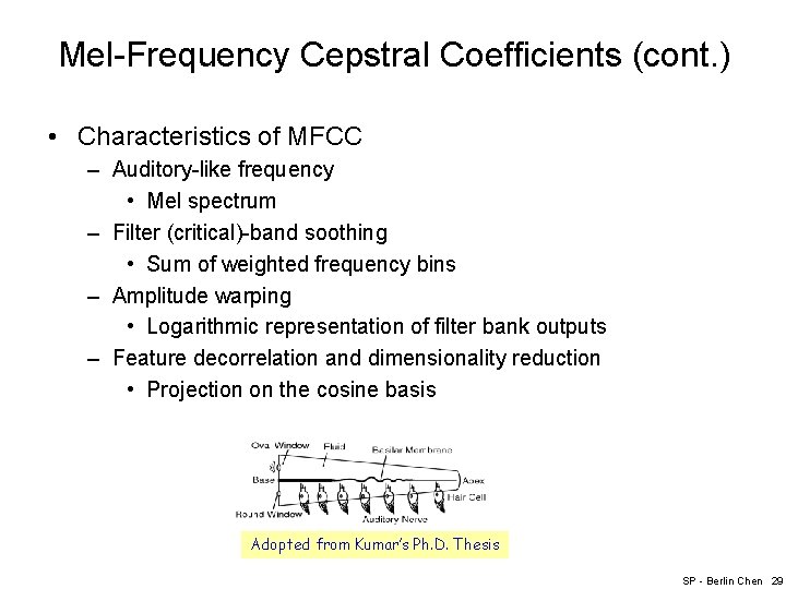 Mel-Frequency Cepstral Coefficients (cont. ) • Characteristics of MFCC – Auditory-like frequency • Mel