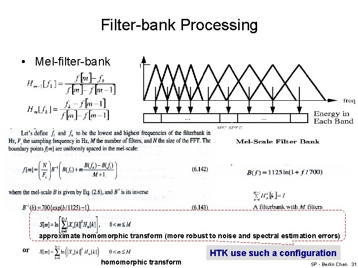 Filter-bank Processing • Mel-filter-bank approximate homomorphic transform (more robust to noise and spectral estimation