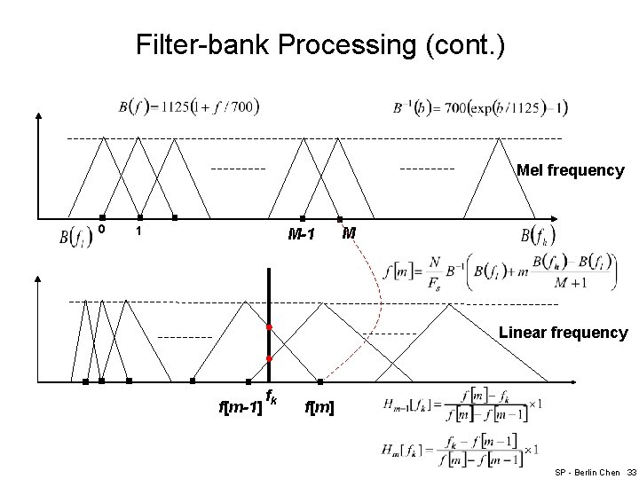 Filter-bank Processing (cont. ) Mel frequency 0 1 M-1 M Linear frequency f[m-1] fk
