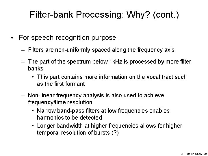 Filter-bank Processing: Why? (cont. ) • For speech recognition purpose : – Filters are