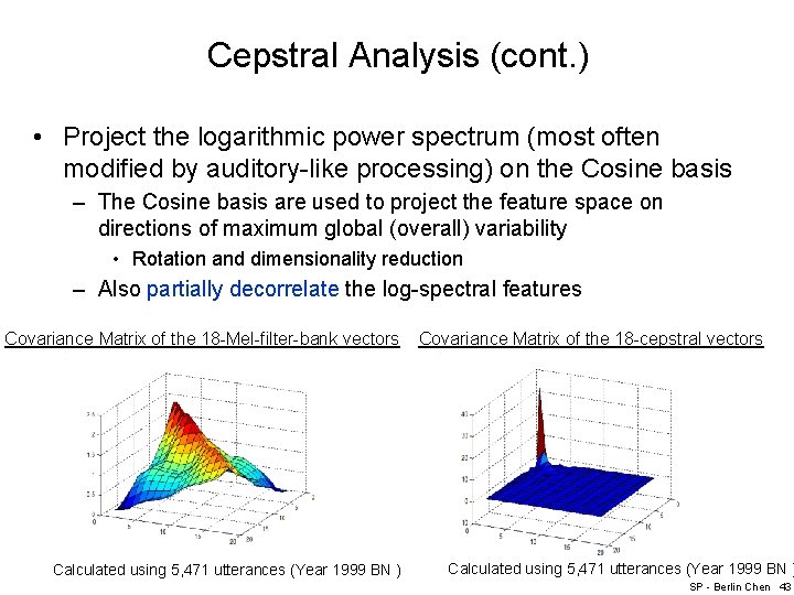 Cepstral Analysis (cont. ) • Project the logarithmic power spectrum (most often modified by