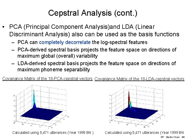 Cepstral Analysis (cont. ) • PCA (Principal Component Analysis)and LDA (Linear Discriminant Analysis) also