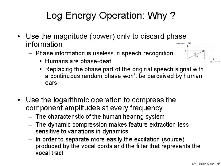 Log Energy Operation: Why ? • Use the magnitude (power) only to discard phase