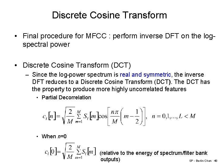 Discrete Cosine Transform • Final procedure for MFCC : perform inverse DFT on the