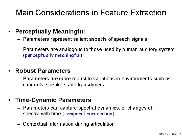 Main Considerations in Feature Extraction • Perceptually Meaningful – Parameters represent salient aspects of