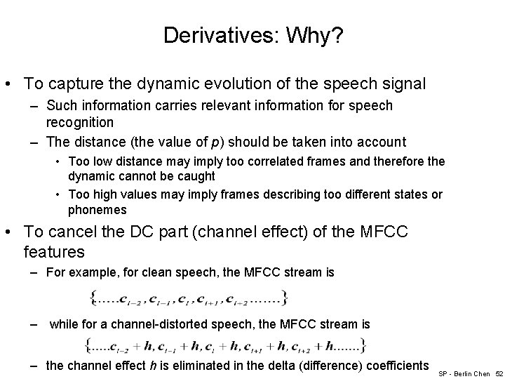 Derivatives: Why? • To capture the dynamic evolution of the speech signal – Such