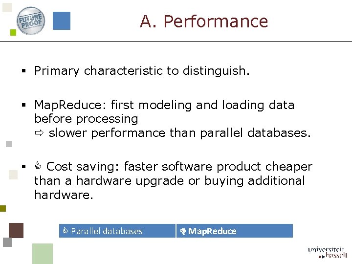 A. Performance § Primary characteristic to distinguish. § Map. Reduce: first modeling and loading