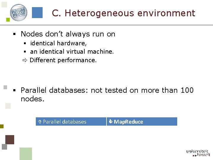 C. Heterogeneous environment § Nodes don’t always run on § identical hardware, § an