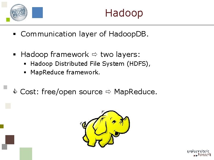 Hadoop § Communication layer of Hadoop. DB. § Hadoop framework two layers: § Hadoop