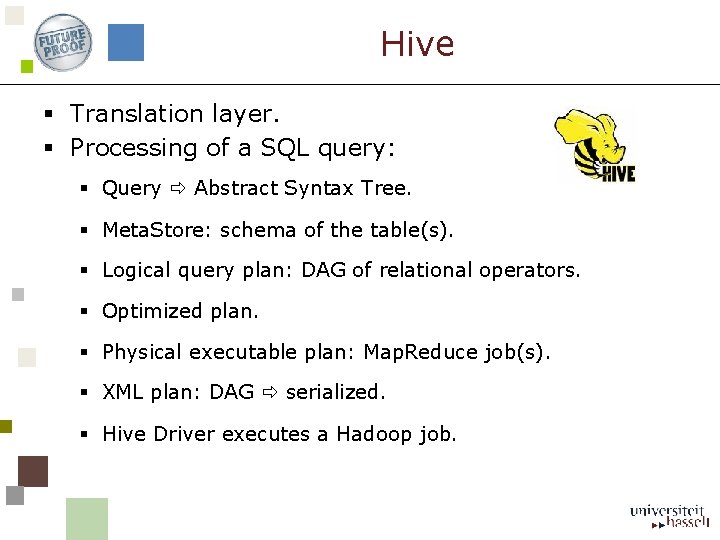 Hive § Translation layer. § Processing of a SQL query: § Query Abstract Syntax