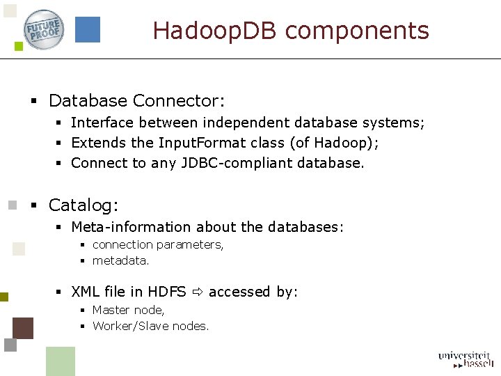 Hadoop. DB components § Database Connector: § Interface between independent database systems; § Extends