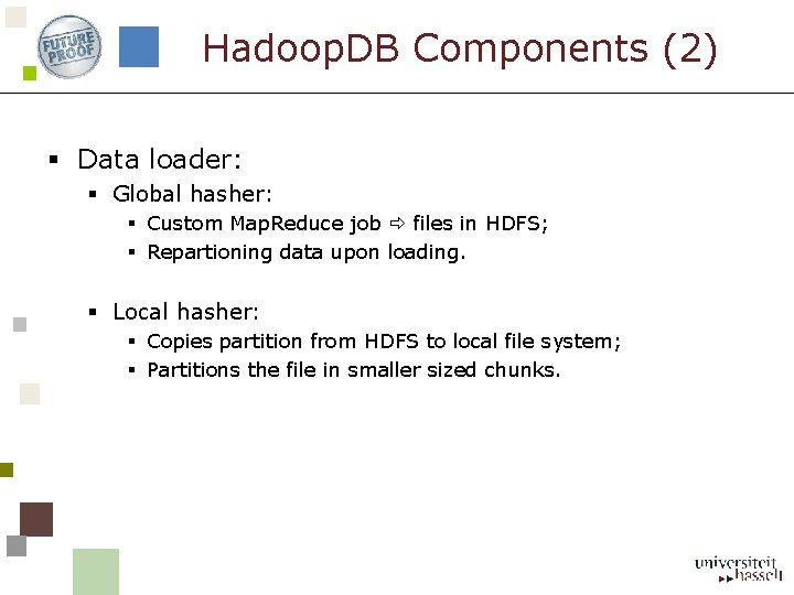 Hadoop. DB Components (2) § Data loader: § Global hasher: § Custom Map. Reduce