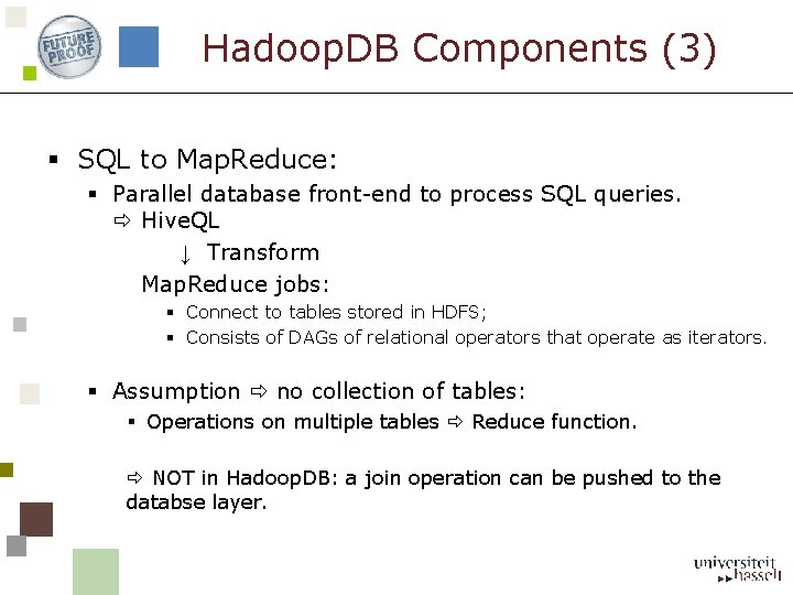 Hadoop. DB Components (3) § SQL to Map. Reduce: § Parallel database front-end to