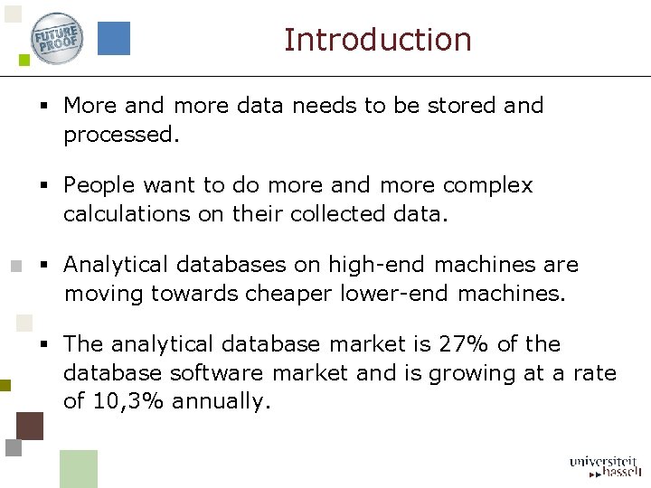 Introduction § More and more data needs to be stored and processed. § People