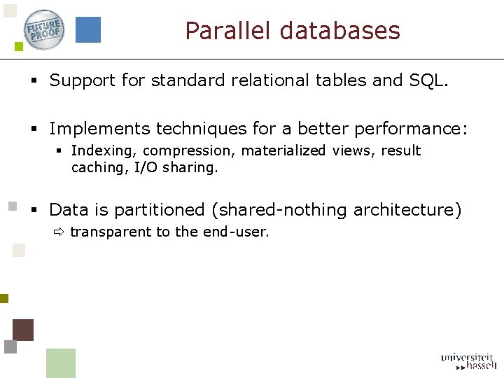 Parallel databases § Support for standard relational tables and SQL. § Implements techniques for