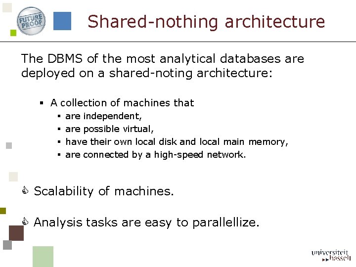 Shared-nothing architecture The DBMS of the most analytical databases are deployed on a shared-noting