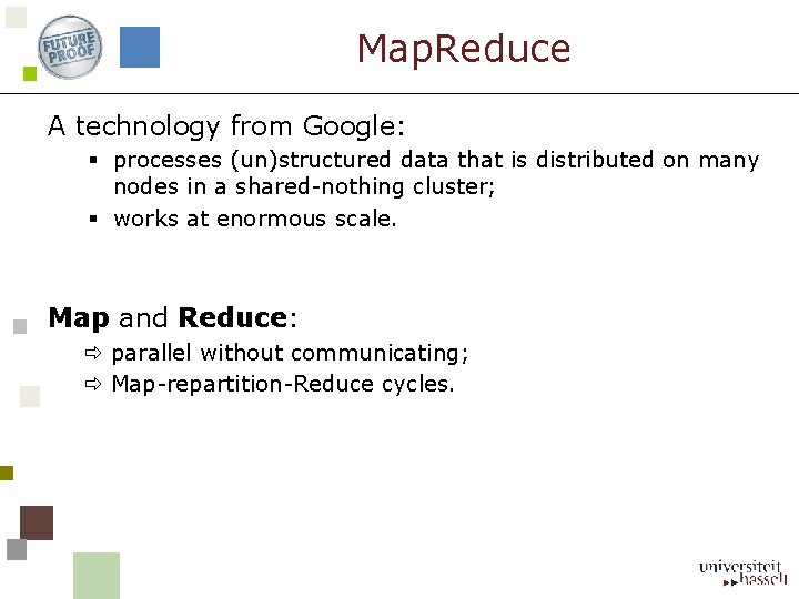 Map. Reduce A technology from Google: § processes (un)structured data that is distributed on
