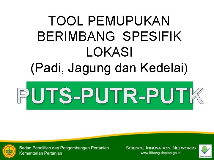 TOOL PEMUPUKAN BERIMBANG SPESIFIK LOKASI (Padi, Jagung dan Kedelai) PUTS-PUTR-PUTK 