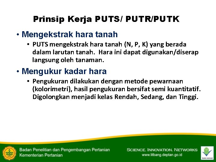 Prinsip Kerja PUTS/ PUTR/PUTK • Mengekstrak hara tanah • PUTS mengekstrak hara tanah (N,