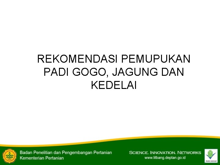 REKOMENDASI PEMUPUKAN PADI GOGO, JAGUNG DAN KEDELAI 