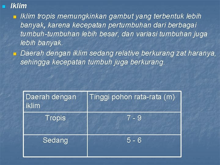 n Iklim tropis memungkinkan gambut yang terbentuk lebih banyak, karena kecepatan pertumbuhan dari berbagai