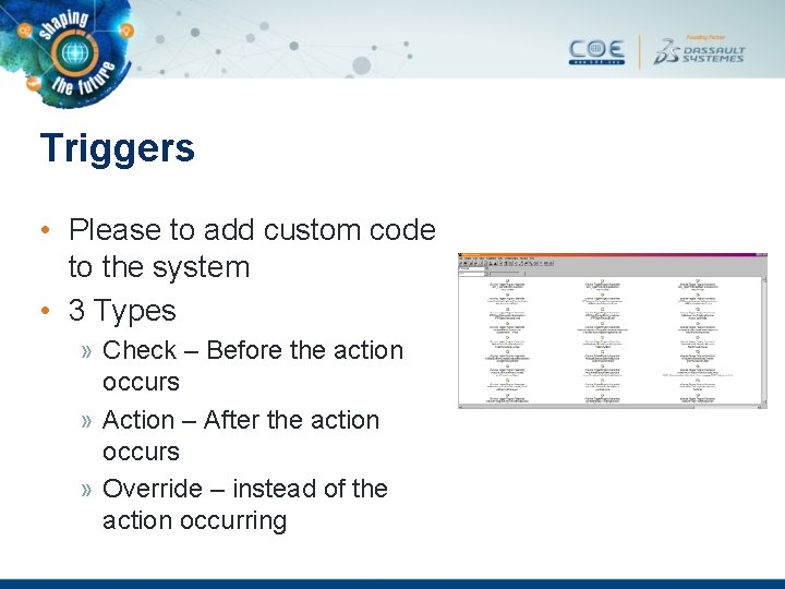 Triggers • Please to add custom code to the system • 3 Types »