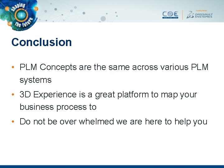 Conclusion • PLM Concepts are the same across various PLM systems • 3 D