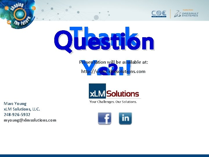 Thank Question You! s? Presentation will be available at: http: //www. xlmsolutions. com Marc