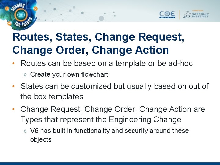 Routes, States, Change Request, Change Order, Change Action • Routes can be based on