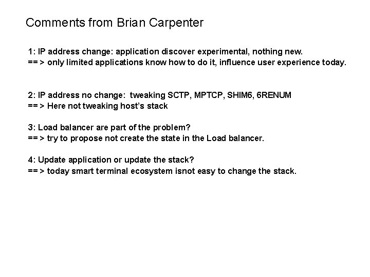 Comments from Brian Carpenter 1: IP address change: application discover experimental, nothing new. ==