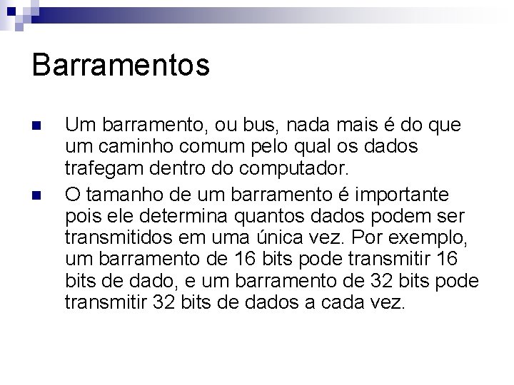 Barramentos n n Um barramento, ou bus, nada mais é do que um caminho