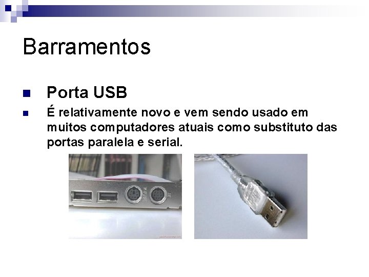 Barramentos n Porta USB n É relativamente novo e vem sendo usado em muitos